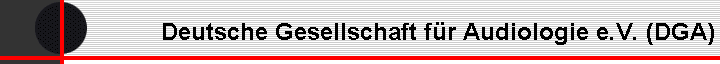 Deutsche Gesellschaft für Audiologie e.V. (DGA)